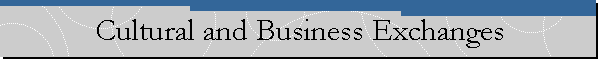 Cultural and Business Exchanges